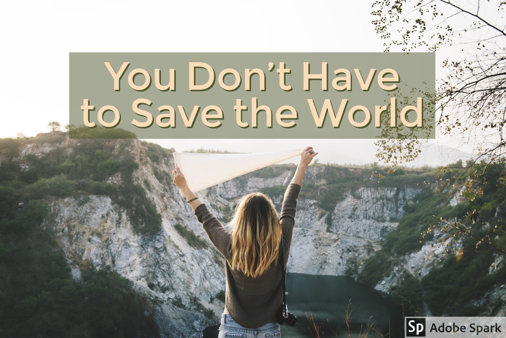 YOU DON’T HAVE TO SAVE THE WORLD