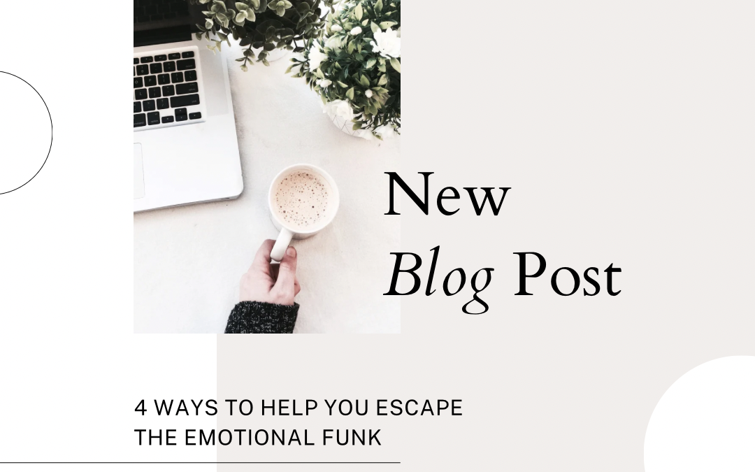 4 Ways to Help You Escape an Emotional Funk